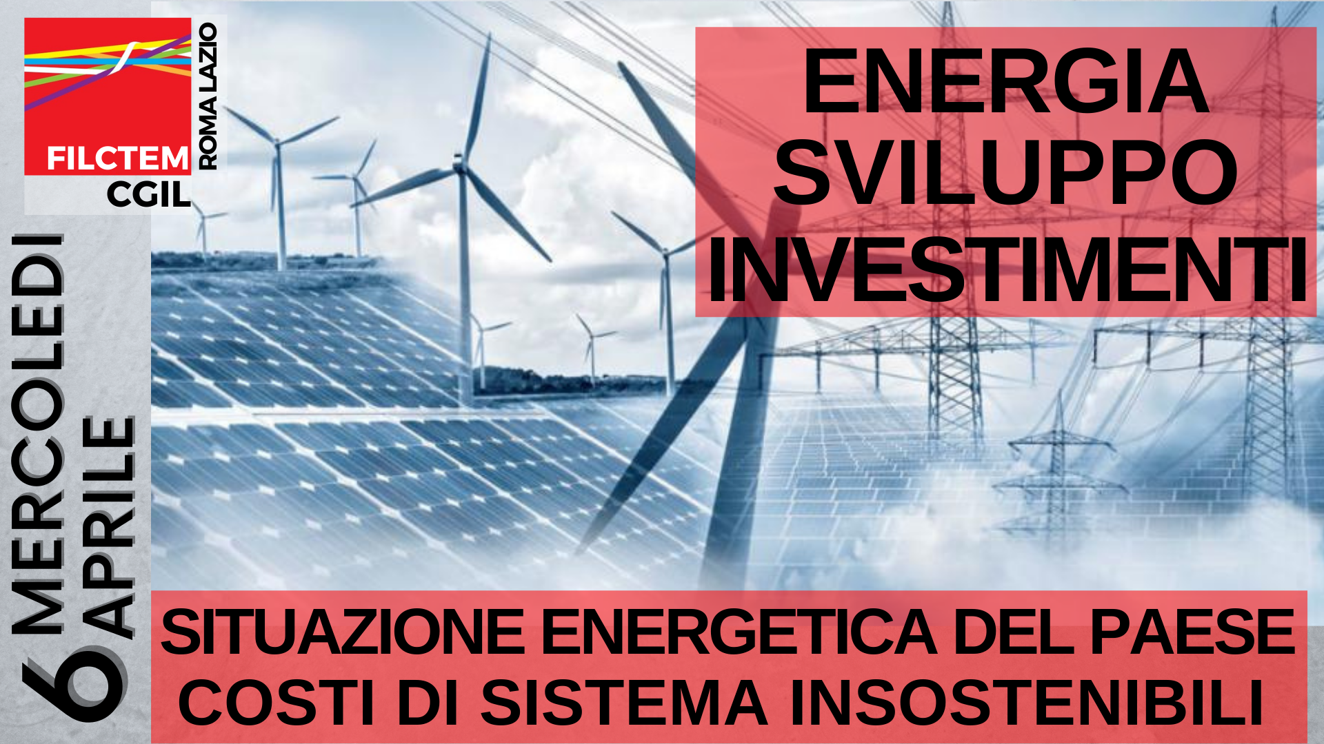 locandina dell'eventoFilctem - Cgil Roma e Lazio "Energia, Sviluppo, Investimenti. Situazione energetica del paese costi di sistema insostenibili" 6 aprile 2022