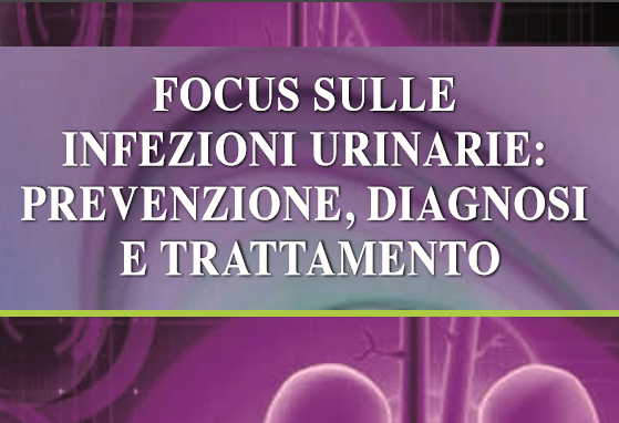 Focus sulle infezioni urinarie: prevenzione, diagnosi e trattamento