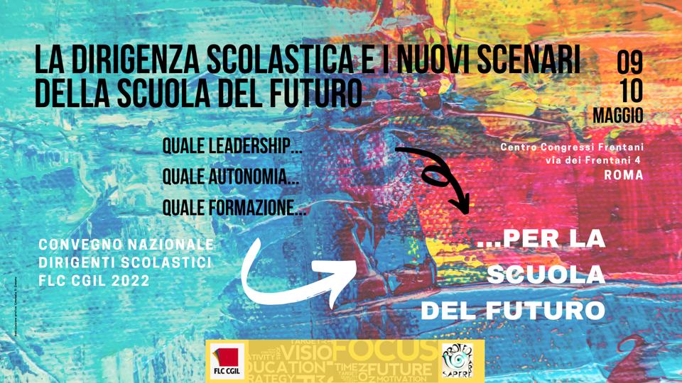 Flc Cgil Convengo Nazionale Dirigenti Scolatici: "La dirigenza scolastica e i nuovi scenari della scuola del futuro" 9/10 maggio 2022