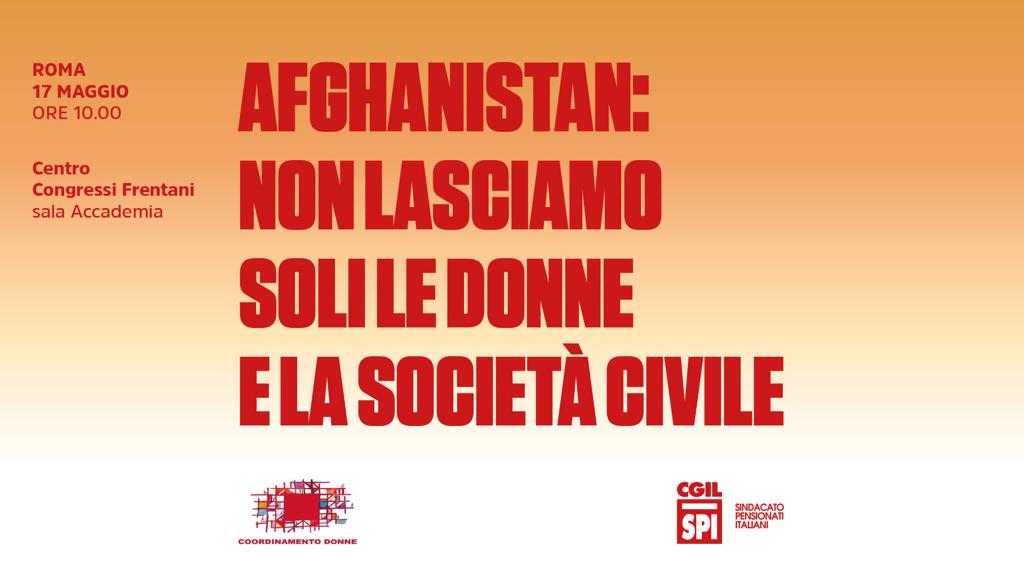locandinaSpi Cgil "Afghanistan: non lasciamo soli le donne e la società civile" 17 maggio 2022